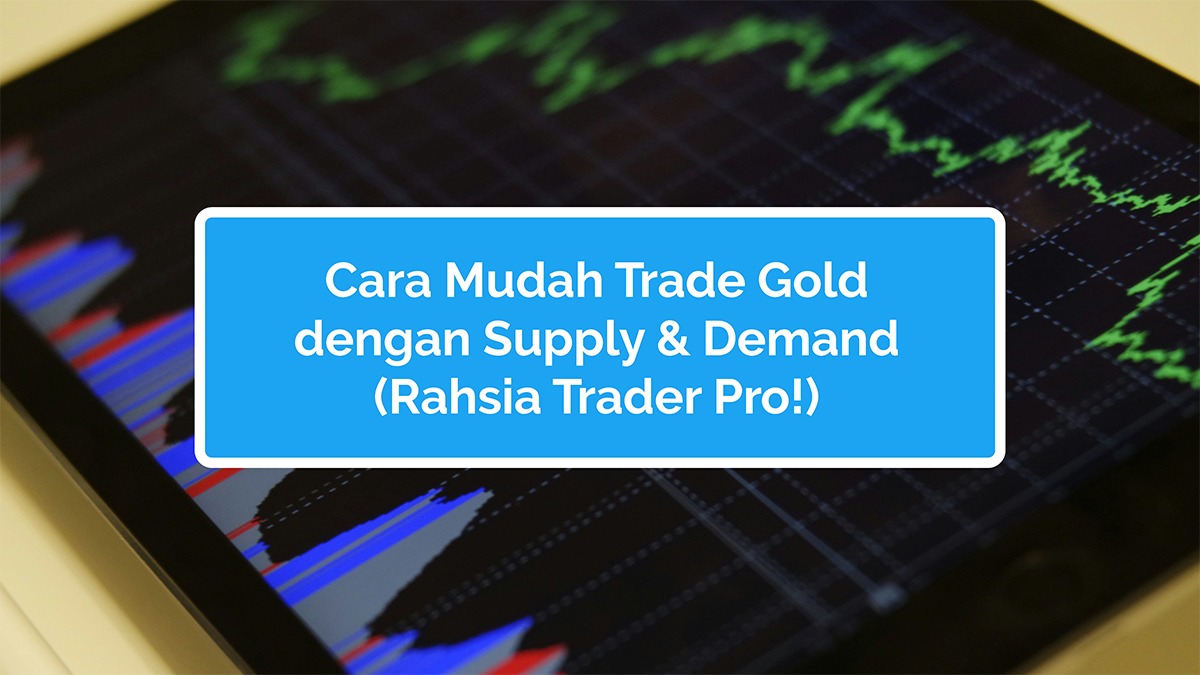 Cara Mudah Trade Gold dengan Supply & Demand (Rahsia Trader Pro!)